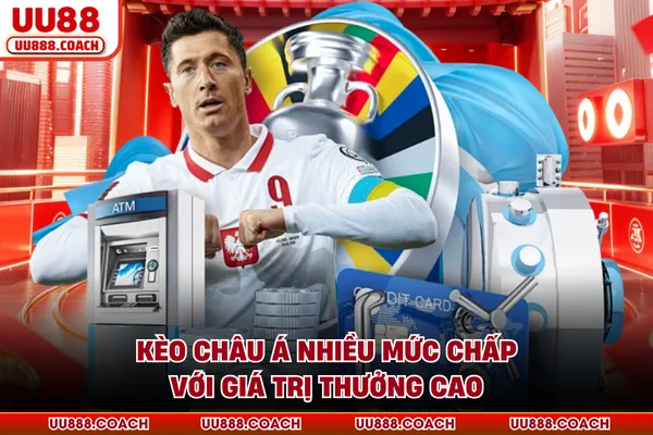 Kèo châu Á nhiều mức chấp với giá trị thưởng cao Kèo châu Á nhiều mức chấp với giá trị thưởng cao