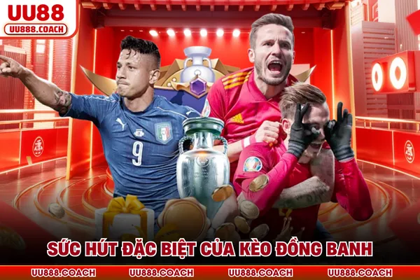 Sức hút đặc biệt của kèo đồng banh Sức hút đặc biệt của kèo đồng banh